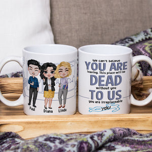 To Us You Are Irreplaceable- Gift For Coworker-Personalized Coffee Mug- Funny Leaving Coworker Mug - Coffee Mug - GoDuckee