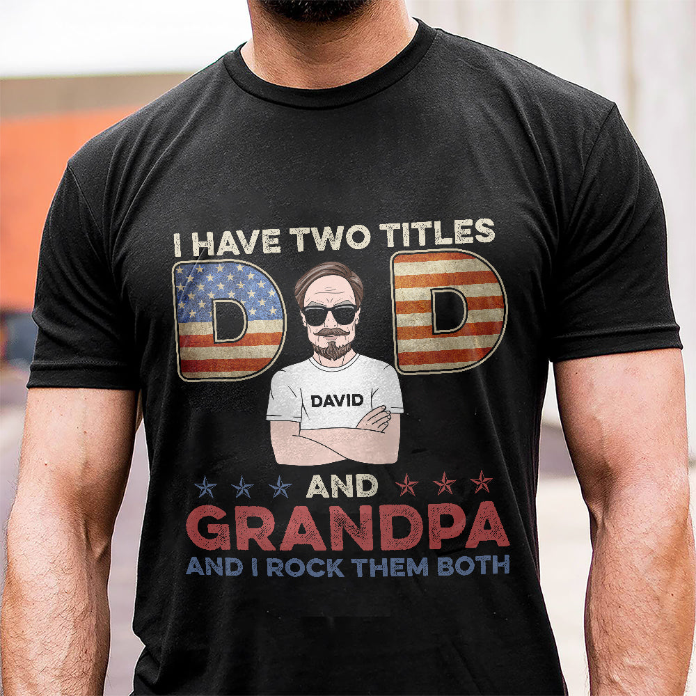 Dad I Have Two Titles Dad And Grandpa Personalized Shirt - Shirts - GoDuckee
