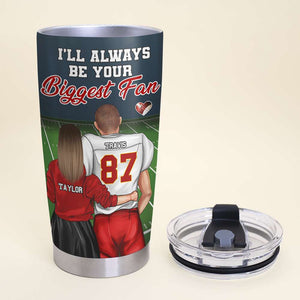I'll Always Be Your Biggest Fan, Personalized Tumbler, Football Couple Gifts - Tumbler Cup - GoDuckee