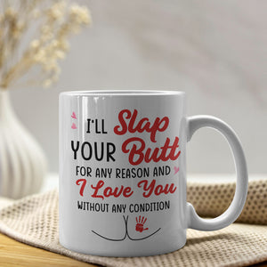 I Just Want To Slap Your Butt For Any Reason, Funny Personalized Couple Coffee Mug, Gift For Him/Her - Coffee Mug - GoDuckee