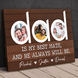 Dad Is My Best Mate And He Always Will Be, Personalized Canvas Print Upload Photo, Gift For Dad - Poster & Canvas - GoDuckee