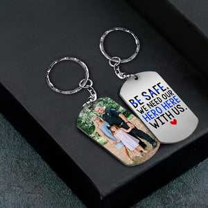 Be Safe, We Need Our Hero Here With Us, Gift For Him, Personalized Keychain, Police Man Image Upload Keychain - Keychains - GoDuckee