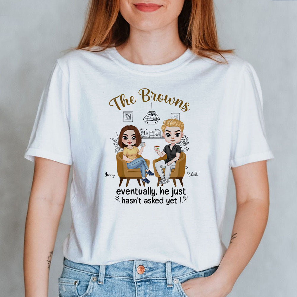 He Just Haven't Asked Yet Personalized Funny Shirt Gift For Couple - Shirts - GoDuckee