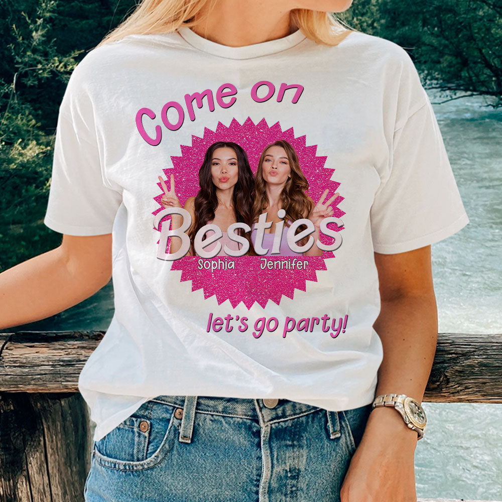 Come On Let's Go Party Personalized Bestie Custom Photo Shirt 04DNPO130623 Gift For Friend - Shirts - GoDuckee