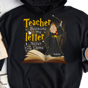 Because My Letter Never Came Personalized Teacher Shirt 02OHQN190723TM - Shirts - GoDuckee