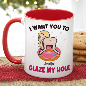 I Want You To Glaze My Hole, Gift For Couple, Personalized Mug, Naughty Couple Mug, Couple Gift - Coffee Mug - GoDuckee