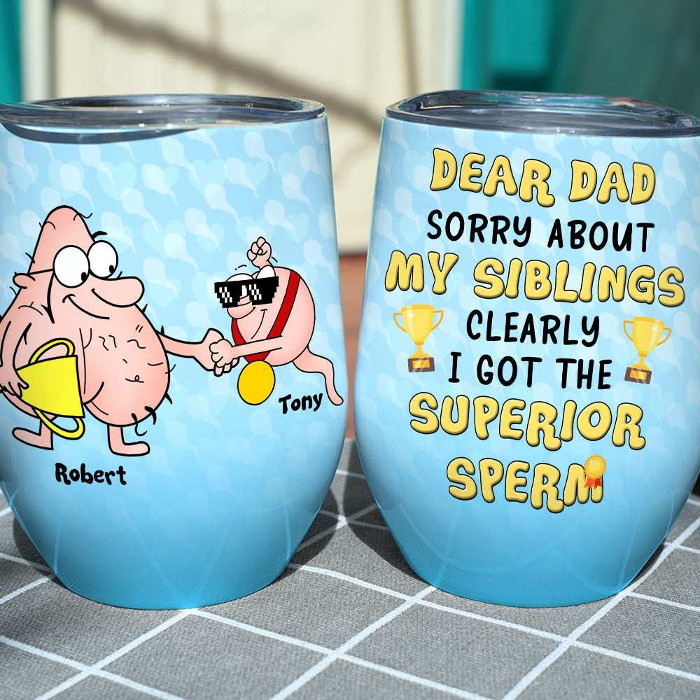 I Got The Superior Sperm Personalized Funny Wine Tumbler Gift For Dad - Wine Tumbler - GoDuckee