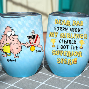 I Got The Superior Sperm Personalized Funny Wine Tumbler Gift For Dad - Wine Tumbler - GoDuckee