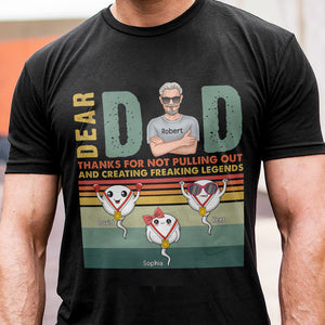 Dear Dad Thanks For Not Pulling Out And Creating Freaking Legends-Personalized Shirt- Gift For Dad- Sperm Shirt - Shirts - GoDuckee