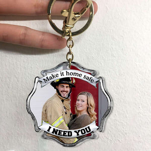 Make It Home Safe, I Need You, Couple Gift, Personalized Keychain, Firefighter Custom Image Keychain - Keychains - GoDuckee