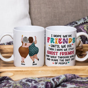 Best Old Friends, I Hope We Are Friends Until We Die, Personalized Coffee Mug, Gifts For Old Friends, Memorial Gift, Gifts For Birthday - Coffee Mug - GoDuckee