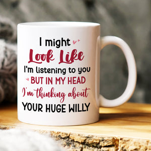 I Might Look Like I'm Listening To You, Gift For Couple, Personalized Mug, Funny Couple Coffee Mug, Couple Gift - Coffee Mug - GoDuckee