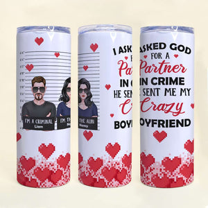 I Asked God For A Partner In Crime, Personalized Skinny Tumbler, Gift For Boyfriend/Husband - Tumbler Cup - GoDuckee