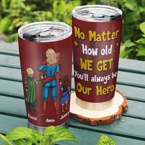 Personalized Gifts For Mom Tumbler No Matter How Old We Get You'll Always Be Our Hero 01natn240224pa Mother's Day Gifts - Tumbler Cups - GoDuckee