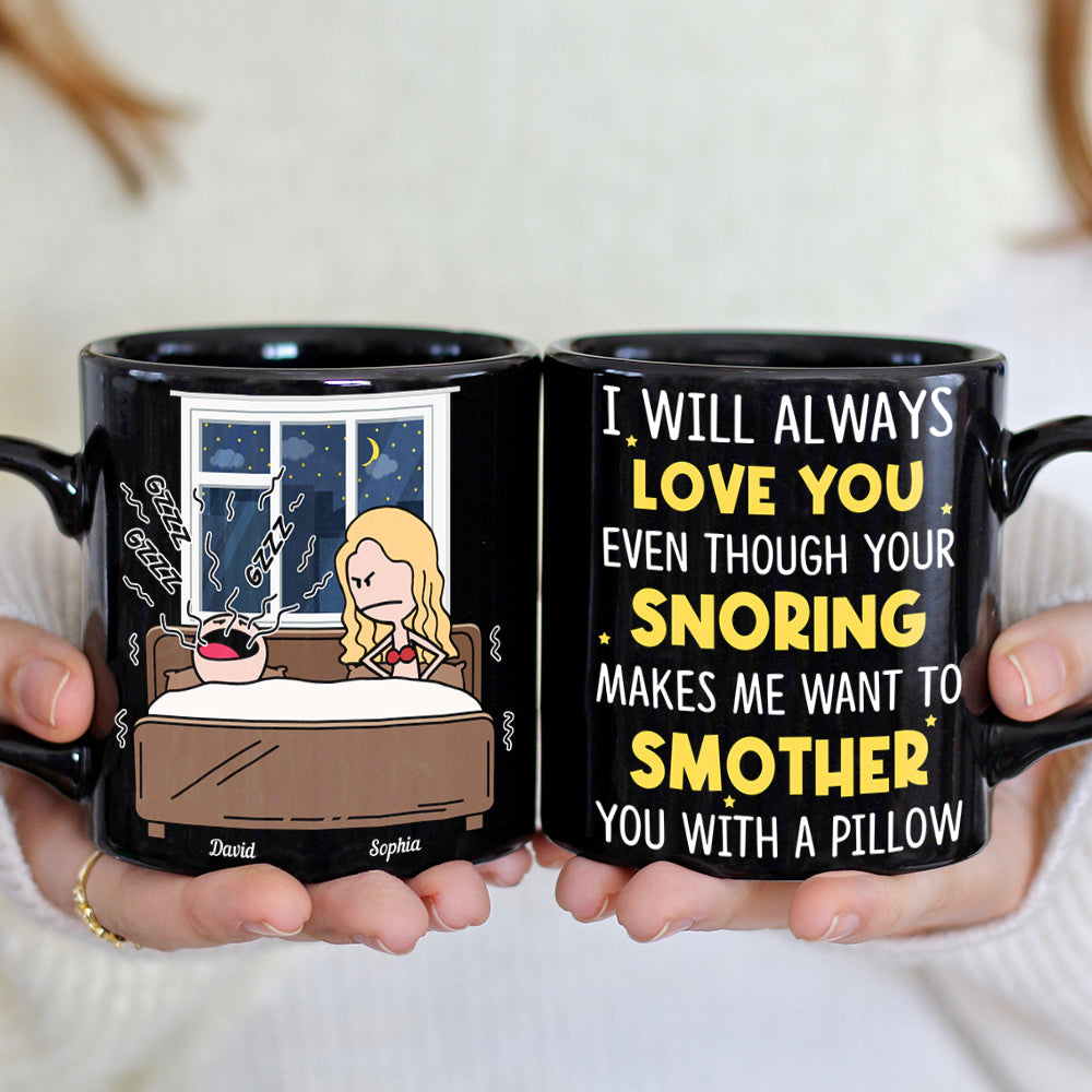 I'll Always Love You Even Though Your Snoring Personalized Coffee Mug- Gift For Couple- Funny Couple Black Mug - Coffee Mug - GoDuckee