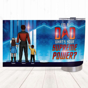 Dad I'm A Dad What's Your Supreme Power Personalized Tumbler 06dnqn130523hh - Tumbler Cup - GoDuckee