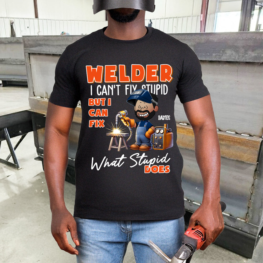 Personalized Gift For Welders Shirt I Can't Fix Stupid 02ACDT110125 - Shirts - GoDuckee