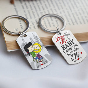 Personalized Gifts For Couple Keychain 01ohtn030125hg Drive Safe Baby I Need You Here With Me - Keychains - GoDuckee