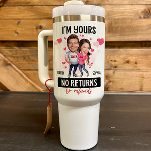 I'm Yours No Returns Or Refunds, Personalized Tumbler Handle, Best Gift Couple - Tumbler Cup - GoDuckee