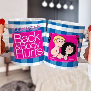 You Make My Back & Body Hurts-Personalized Coffee Mug-Gift For Him/ Gift For Her - Funny Couple Mug-03qhqn310723hh - Coffee Mug - GoDuckee