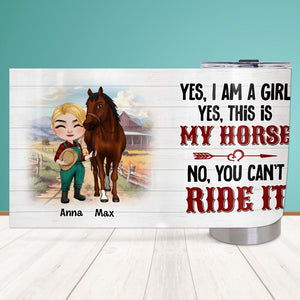 Yes, Iam A Girl, This Is My Horse - Personalized Tumbler - Gift For Horse Lover - Tumbler Cup - GoDuckee