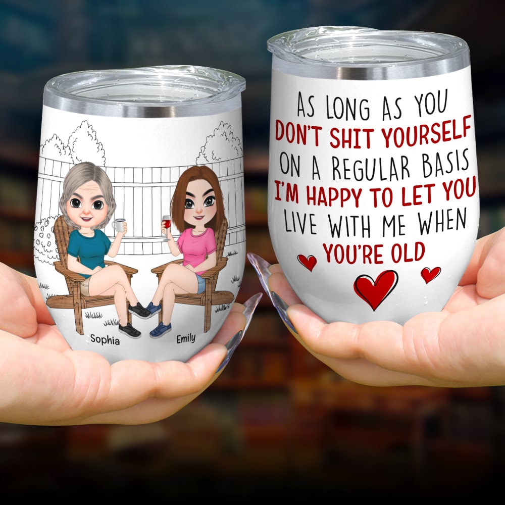 I'm Happy to Let You Live With Me When You're Old- Personalized Wine Tumbler- Gift For Mom- Mom Wine Tumbler - Wine Tumbler - GoDuckee