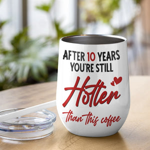 Couple, After 10 Years You're Still Hotter Than This Coffee, Personalized Mug, Couple Gifts - Coffee Mug - GoDuckee