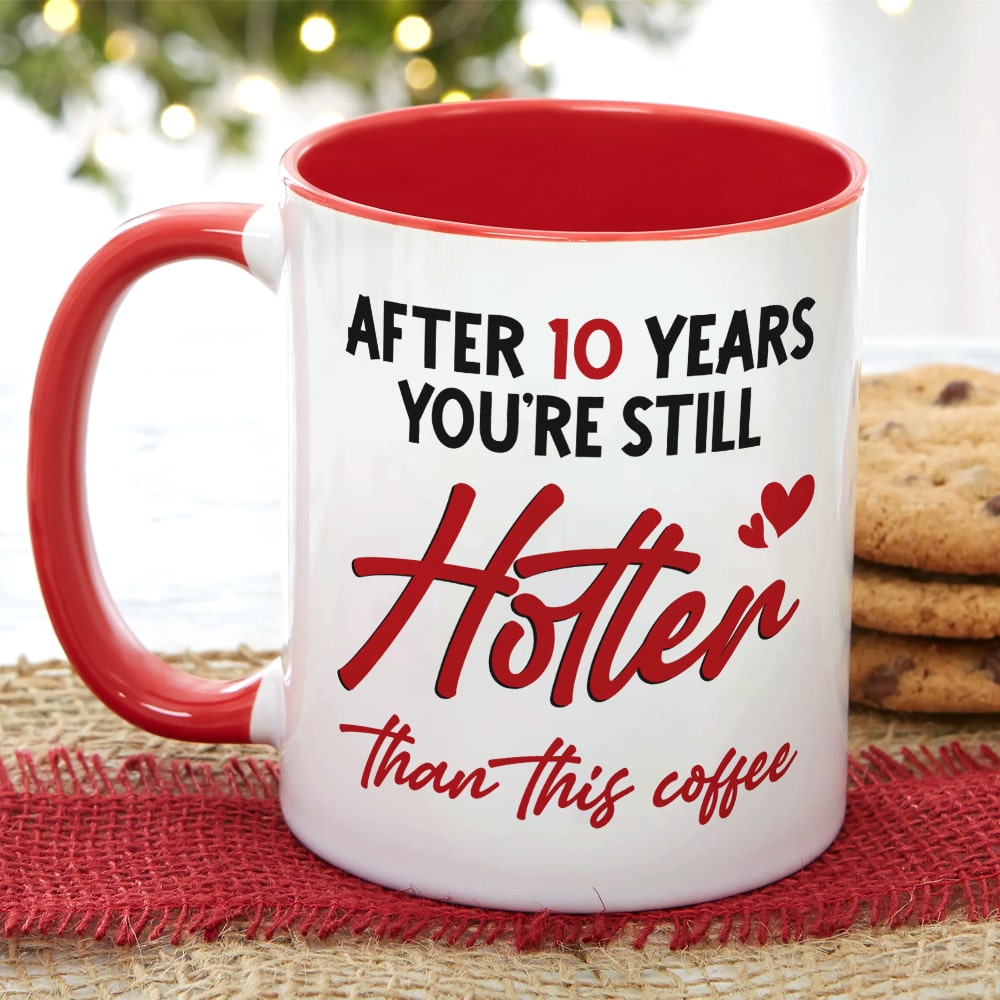 Couple, After 10 Years You're Still Hotter Than This Coffee, Personalized Mug, Couple Gifts - Coffee Mug - GoDuckee