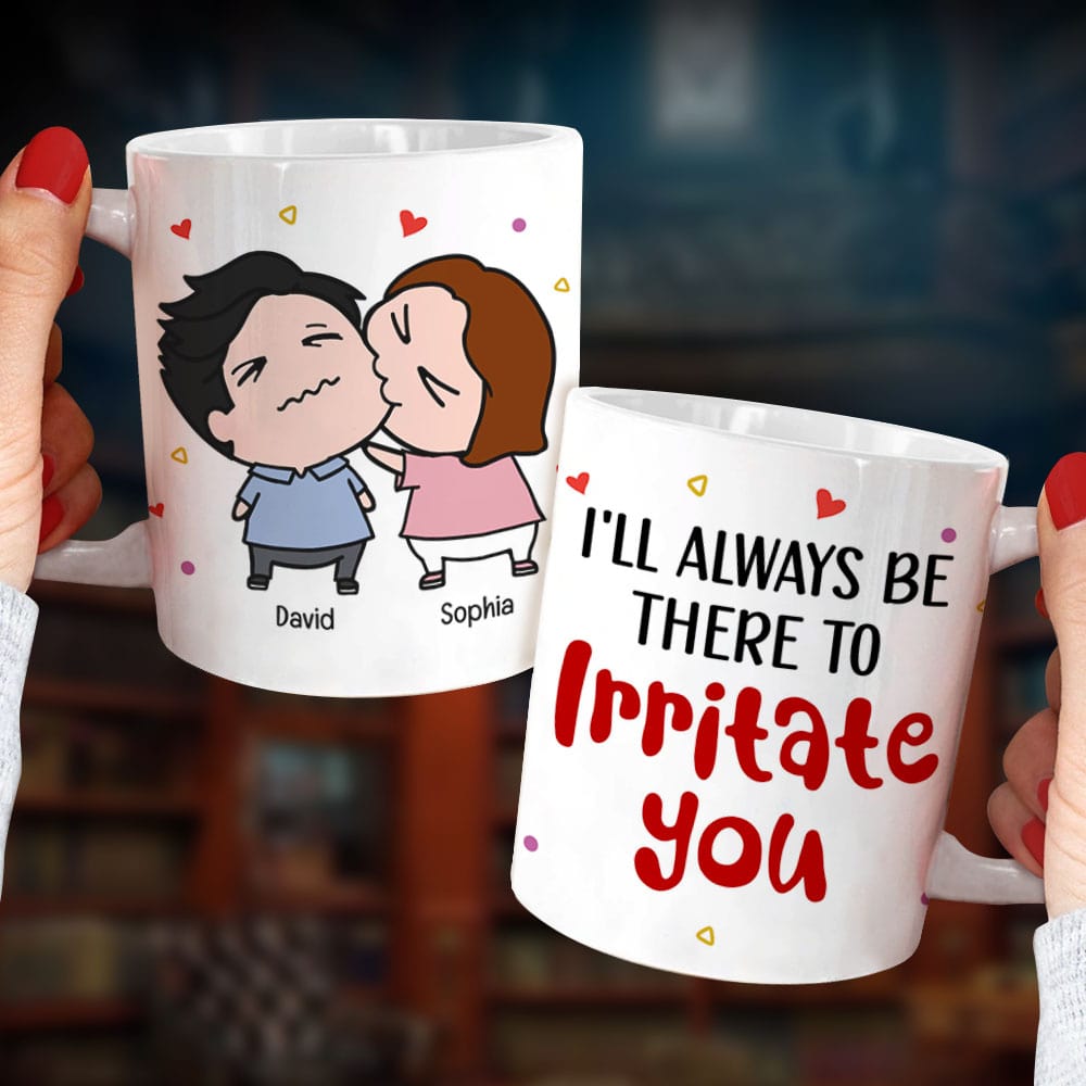 Always Be There Irritate You - Personalized Mug- Gifts For Couple - Coffee Mug - GoDuckee