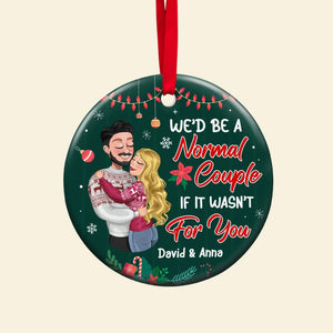 We'd Be A Normal Couple If It's Wasn't For You, Personalized Ceramic Ornament, Christmas Gift For Couple - Ornament - GoDuckee