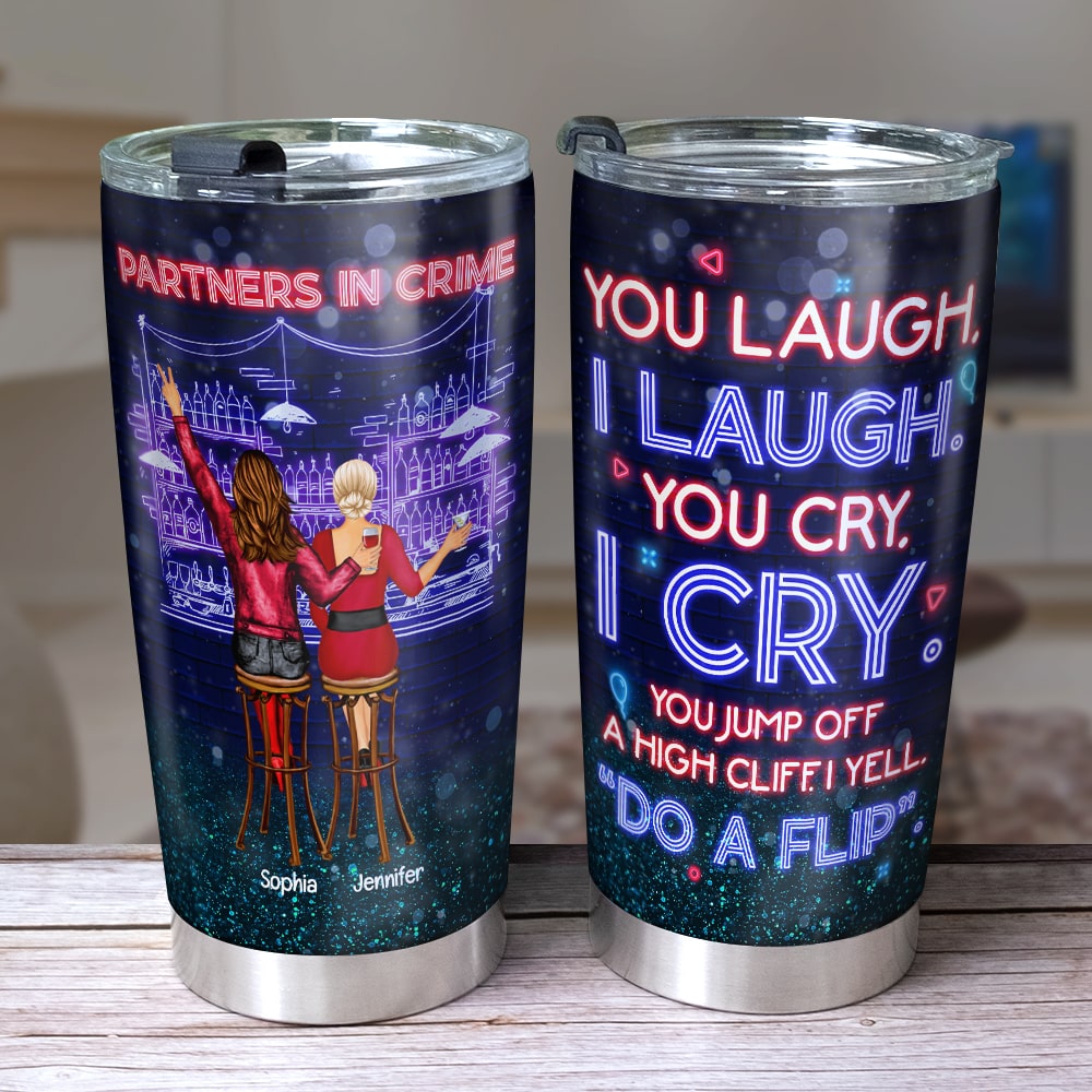 Friendship, You Laugh, I Laugh, You Cry, I Cry, Personalized Tumbler, Gift For Friend - Tumbler Cup - GoDuckee