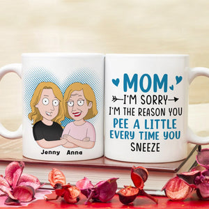 Mom, I'm Sorry, I'm The Reason You Pee A Little Every Time You Sneeze, Personalized Mug, Gift For Mom, 05NATN120423HH - Coffee Mug - GoDuckee