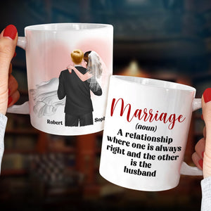 Marriage A Relationship Where One Is Always Right-Gift For Couples-Personalized Coffee Mug- Wedding Gifts - Coffee Mug - GoDuckee