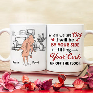 When We Are Old I Will Be By Your Side Lifting Your Cock - Personalized Couple Mug - Gift For Couple TT - Coffee Mug - GoDuckee
