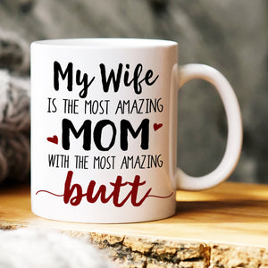 My Wife Is The Most Amazing Butt, Gift For Wife, Personalized Mug, Funny Couple Mug - Coffee Mug - GoDuckee
