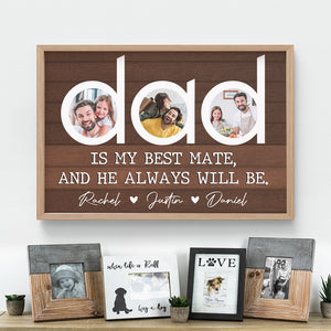 Dad Is My Best Mate And He Always Will Be, Personalized Canvas Print Upload Photo, Gift For Dad - Poster & Canvas - GoDuckee