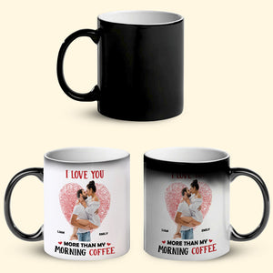 Love You More Than My Morning Coffee, Personalized Magic Mug, Upload Photo Mug For Lovers - Magic Mug - GoDuckee