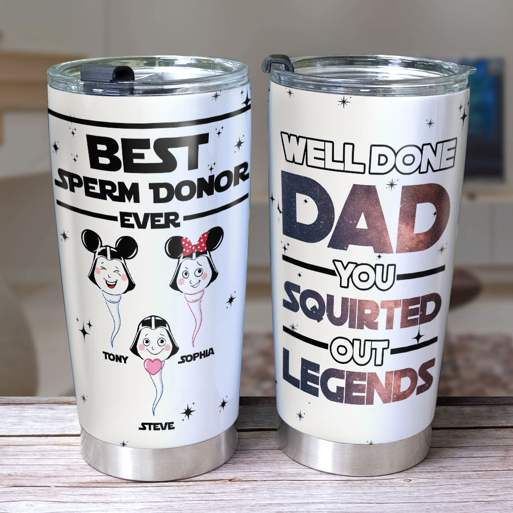 Well Done Dad You Squirted Out Legends Personalized Tumbler Cup, Gift For Father's Day-TT-1OHPO110523 - Tumbler Cup - GoDuckee