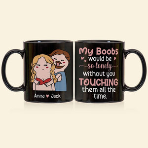 My Boobs Would Be So Lonely Black Mug - 05nttn200323tm - Coffee Mug - GoDuckee