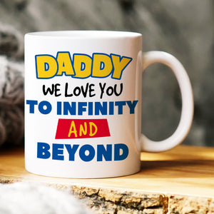 We Love You to Infinity And Beyond, Gift For Dad, Personalized Mug, Kids Mug, Father's Day Gift 01NAHN100523HA - Coffee Mug - GoDuckee