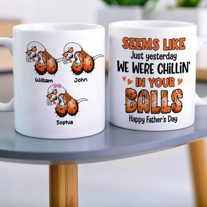Seems Like Just Yesterday We Were Chillin' In Your Balls, Personalized Mug, Gift For Dad, Father's Day Gift - Coffee Mug - GoDuckee