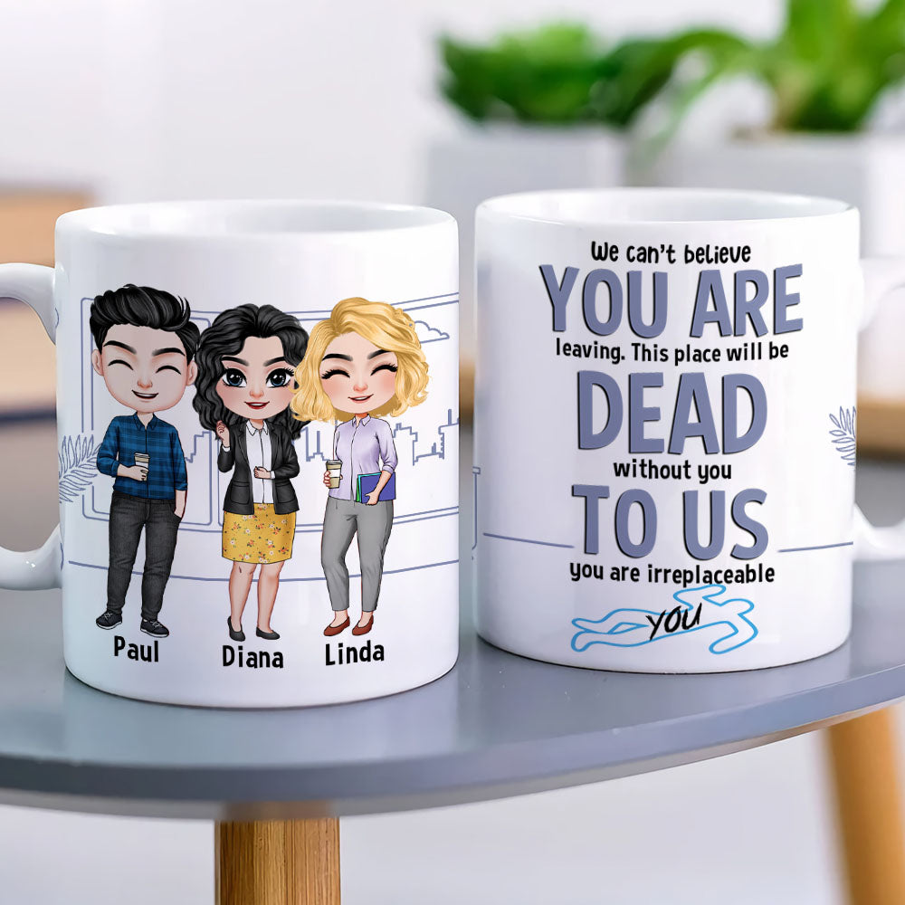 To Us You Are Irreplaceable- Gift For Coworker-Personalized Coffee Mug- Funny Leaving Coworker Mug - Coffee Mug - GoDuckee