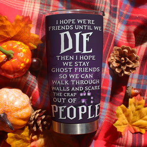Best Friends, I Hope We Are Friends Until We Die, Personalized Tumbler, Gifts For Friends - Tumbler Cup - GoDuckee