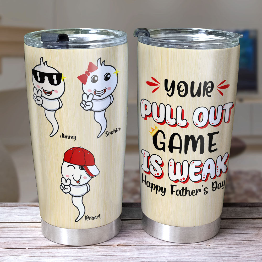 Your Pull Out Game Is Weak Personalized Tumbler, Gift For Father's Day - Tumbler Cup - GoDuckee
