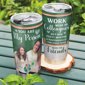 You Are My Person Work Made Us Colleagues-Custom Photo Tumbler- Gift For Teacher- Teacher Tumbler - Tumbler Cup - GoDuckee