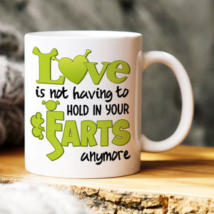 Love Is Not Having To Hold You Farts Anymore, Personalized Mug 03DNHN190623HH - Coffee Mug - GoDuckee