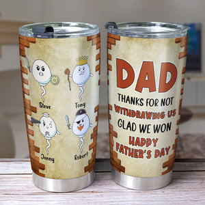 Dad Thanks For Not Withdrawing Us Personalized Tumbler, Gift For Dad, Father's Day Gift, Funny Sperms - Tumbler Cup - GoDuckee