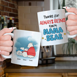 Personalized Gifts For Mom Coffee Mug Thanks For Always Being There Mama Bear - Coffee Mugs - GoDuckee