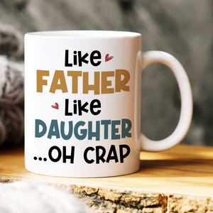 Like Father Like Daughter, Oh Crap, Gift For Dad, Personalized Mug, Funny Dad And Kid Mug, Father's Day Gift 06QHHN020523HH - Coffee Mug - GoDuckee