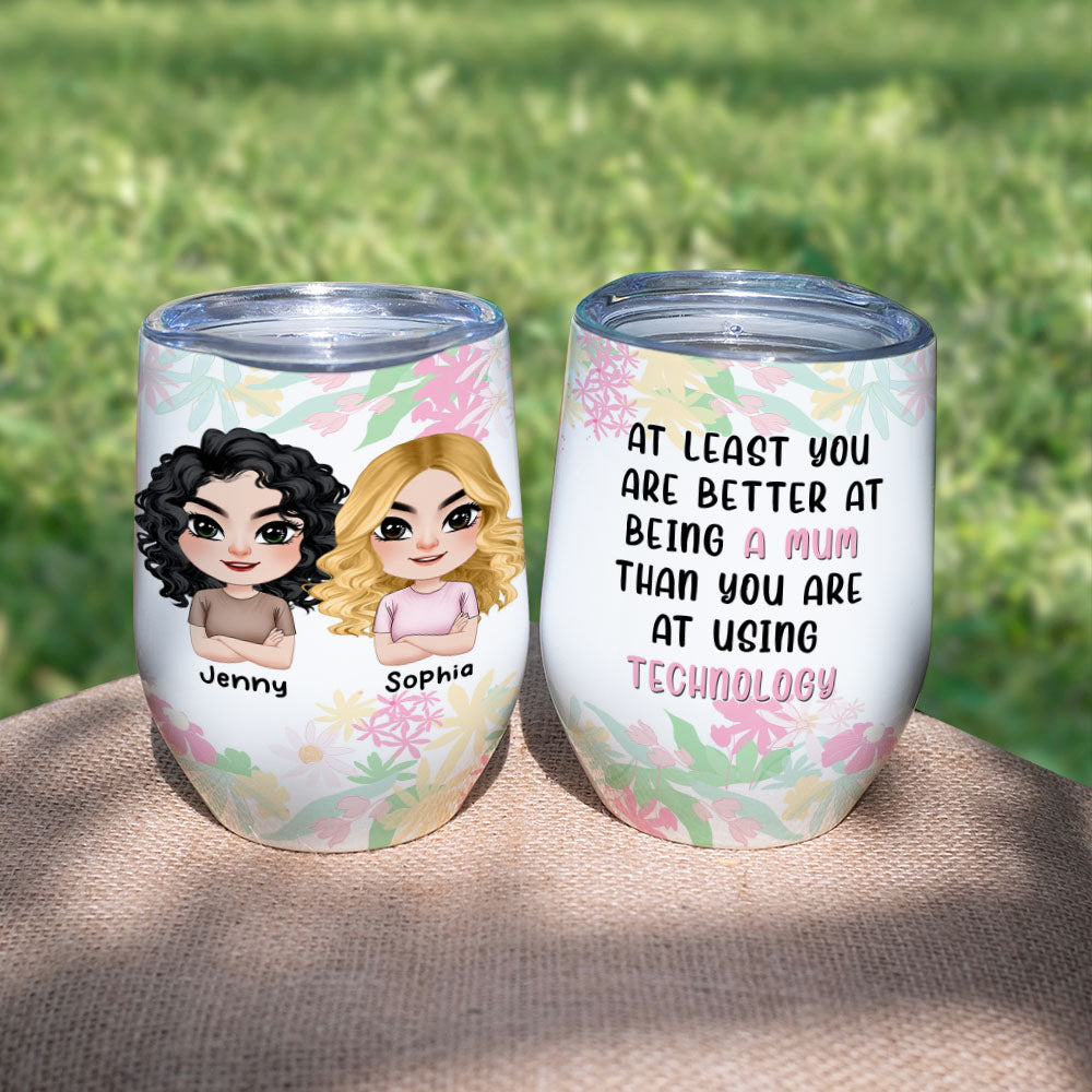 You're Better At Being A Mum Than Using Technology Personalized Wine Tumbler Gift For Mom - Wine Tumbler - GoDuckee